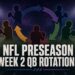 nfl qb rotations preseason week 2